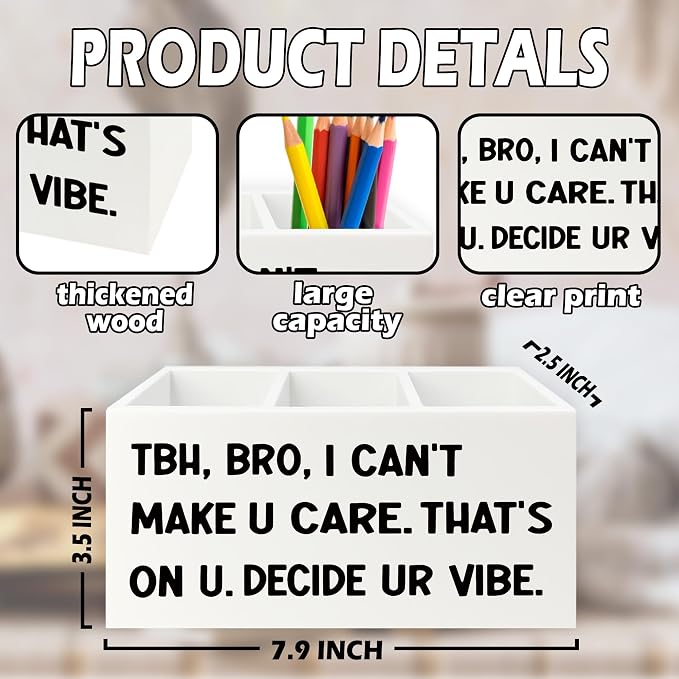 Funny Pen Pencil Holder Organizer for Desk, High School Classroom Decor, Funny Tbh Bro I Can't Make U Care Wooden Box Sign for Home Office Classroom Desk Tabletop Decorations
