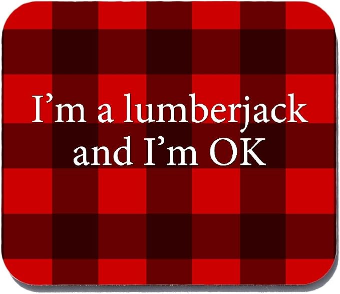 I'm a Lumberjack and I'm OK Funny Mouse Pad