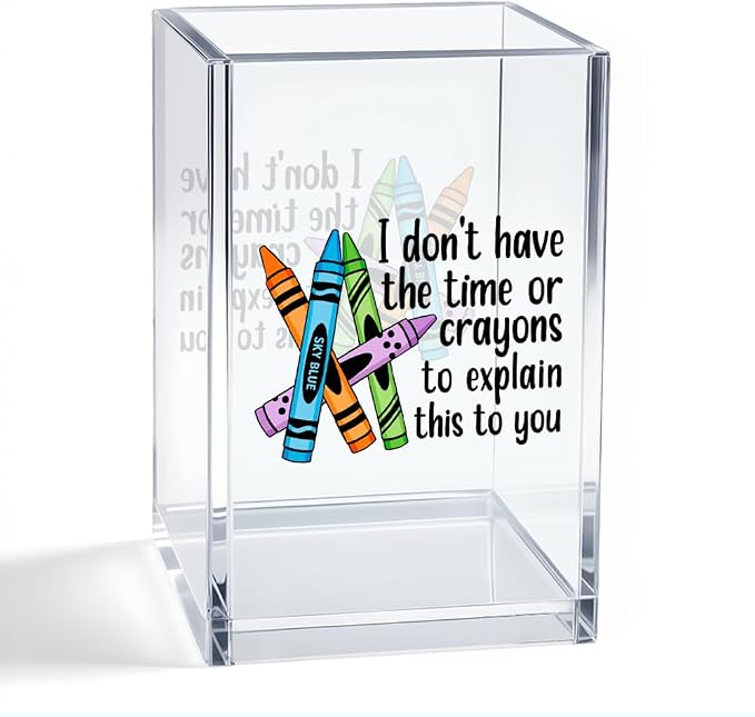 I Don't Have The Time Or Crayons To Explain This To You Acrylic Organizer Pencil Pen Holder, Teacher Desk Accessories Holder, Office Humor Gifts for Women Teacher School Counselor Coworker