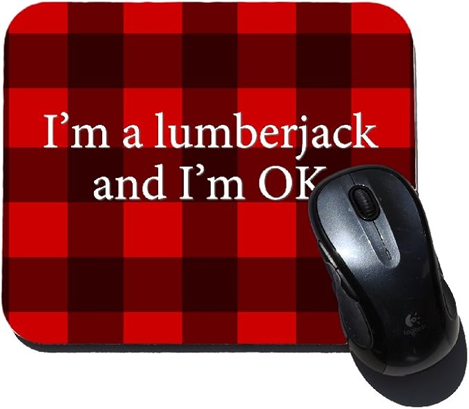 I'm a Lumberjack and I'm OK Funny Mouse Pad