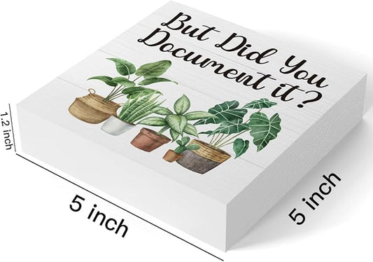 mmiishe But Did You Document It Funny Office Cubicle Accessories for Work | Plant Lover Gifts for Women Friend Coworkers Rustic Square Desk Decor Sign for Shelf Office Desk Accessories 5 x 5 Inches