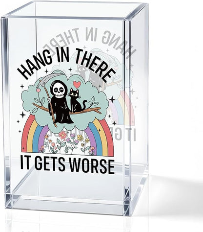 Hang In There It Gets Worse Acrylic Makeup Brush Pencil Holder Cup, Funny Grim Reaper Black Cat Pen Holder For Friends HR Nurse, Dark Humor Funny Office Gifts for Coworkers, Mental Health Gifts