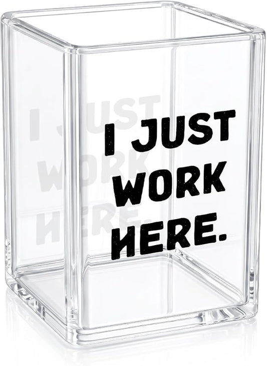 Funny Acrylic Pen Holder - I Just Work Here - Clear Makeup Brush Organizer, Sarcastic Office Desk Decor, Relatable Coworker Gag Gift for Women Men, Aesthetic Cubicle Accessories