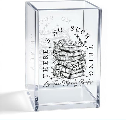 There's No Such Thing As Too Many Books Acrylic Organizer Pencil Pen Holder, Bookish Bookmark Holder, Bookworm Desk Accessories Holder for Women Teacher Reader, Graduation Gifts for Daughter