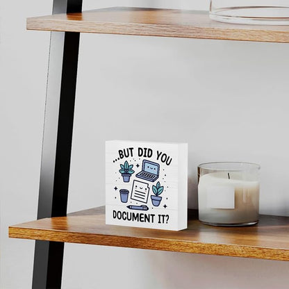 mmiishe But Did You Document It Cute Office Desk Decor Desk Accessories | Funny Office Wood Box Sign for Women Coworkers Friend Home Rustic Farmhouse Square Table Decor Sign for Shelf 5 x 5 Inches
