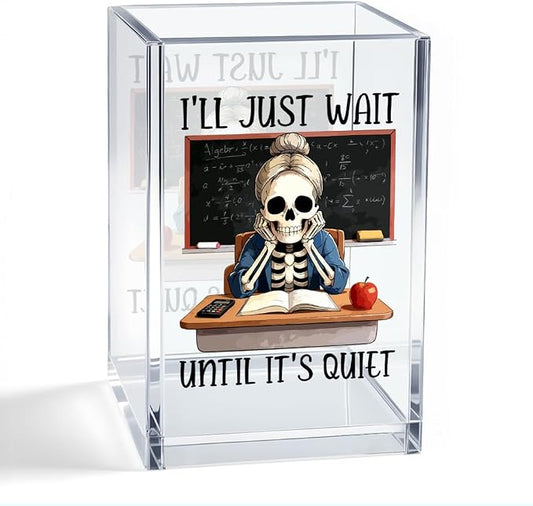 I'll Just Wait Until It's Quiet Acrylic Organizer Pencil Pen Holder, Teacher Makeup Brush Storage Organizer, Funny Skeleton Desk Accessories Holder for Women Teacher Educator Mentor Tutor
