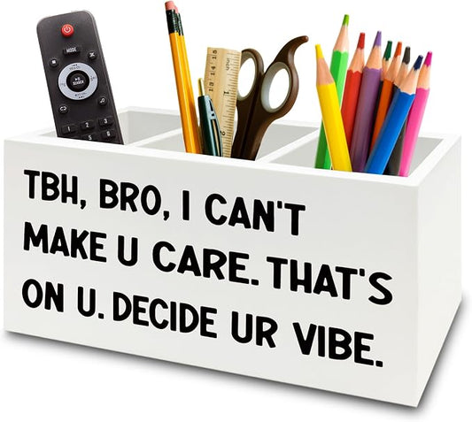 Funny Pen Pencil Holder Organizer for Desk, High School Classroom Decor, Funny Tbh Bro I Can't Make U Care Wooden Box Sign for Home Office Classroom Desk Tabletop Decorations