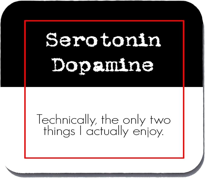 Serotonin and Dopamine - Technically, the only two things... Mouse Pad