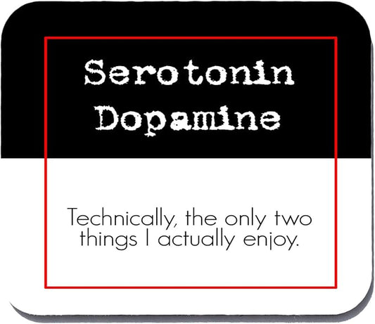 Serotonin and Dopamine - Technically, the only two things... Mouse Pad